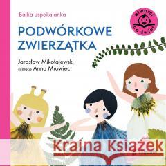 Bajka uspokajanka. Podwórkowe zwierzątka Jarosław Mikołajewski, Anna Mrowiec 9788382512700 Słowne (dawniej Burda Książki) - książka