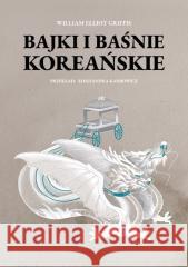 Bajki i baśnie koreańskie Griffis William Elliot 9788396729057 YUMEKA - książka