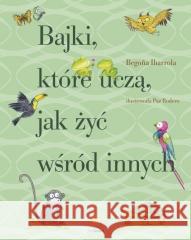 Bajki, które uczą, jak żyć wśród innych Begona Ibarrola 9788373505209 Finebooks - książka