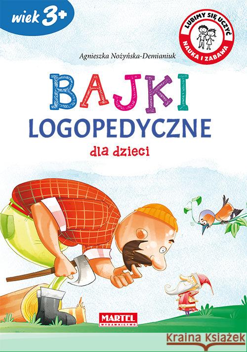Bajki logopedyczne dla dzieci Nożyńska-Demianiuk Agnieszka 9788365944580 Martel - książka