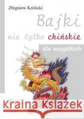 Bajki nie tylko chińskie dla wszystkich Zbigniew Królicki 9788376493213 KOS - książka