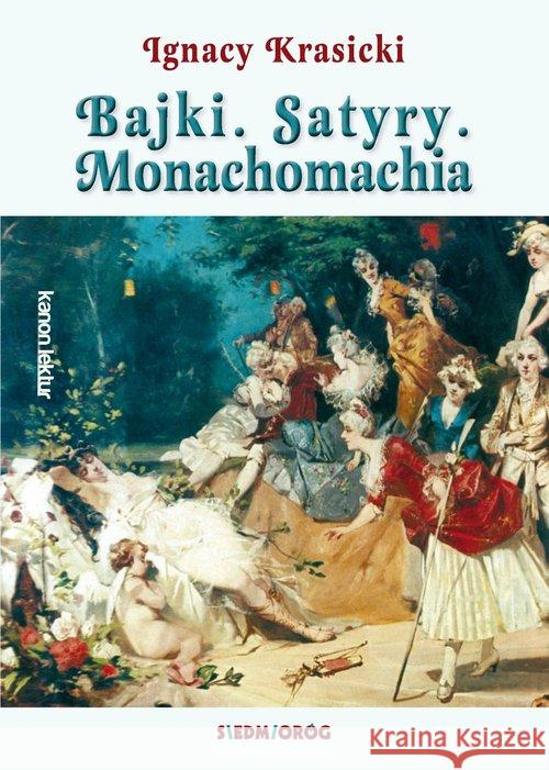 Bajki, Satyry, Monachomachia Krasicki Ignacy 9788377916674 Siedmioróg - książka