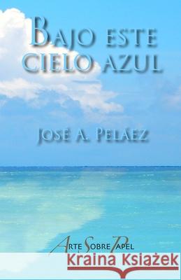 Bajo este cielo azul Pelaez, Jose a. 9781729041741 Independently Published - książka