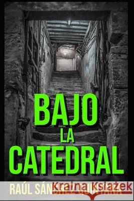 Bajo la Catedral Sánchez Quintana, Raúl 9781520182636 Independently Published - książka