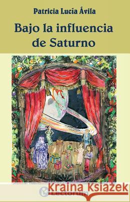 Bajo la influencia de Saturno Avila, Patricia Lucia 9781500845995 Createspace - książka