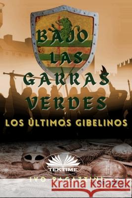 Bajo las garras verdes: Los últimos gibelinos Ivo Ragazzini, Mariano Bas 9788835431046 Tektime - książka