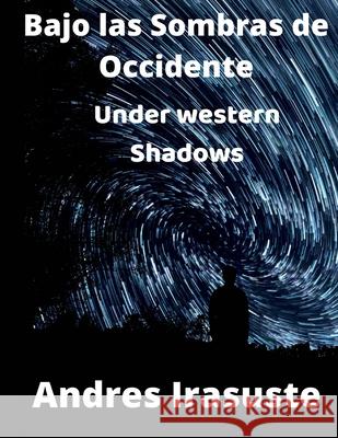 Bajo las Sombras de Occidente: Under western Shadows Andres Irasuste 9781708972721 Independently Published - książka