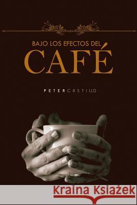 Bajo los Efectos del Café Castillo, Peter 9781718008717 Independently Published - książka