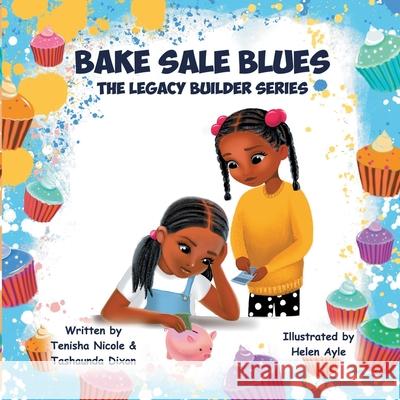 Bake Sale Blues: The Legacy Builder Series Tashaunda Dixon Helen Ayle Laura Boffa 9781953717061 Blueprint Investors Group LLC - książka