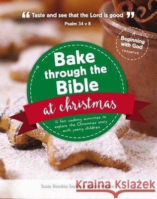 Bake Through the Bible at Christmas: 12 Fun Cooking Activities to Explore the Christmas Story Bentley-Taylor, Susie 9781910307984 The Good Book Company - książka