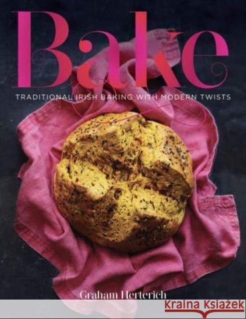 Bake: Traditional Irish Baking with Modern Twists Graham Herterich   9781999379940 Nine Bean Rows Books - książka