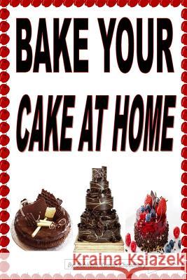 bake your cake at home Choudhary, Chandan Kumar 9781540675934 Createspace Independent Publishing Platform - książka