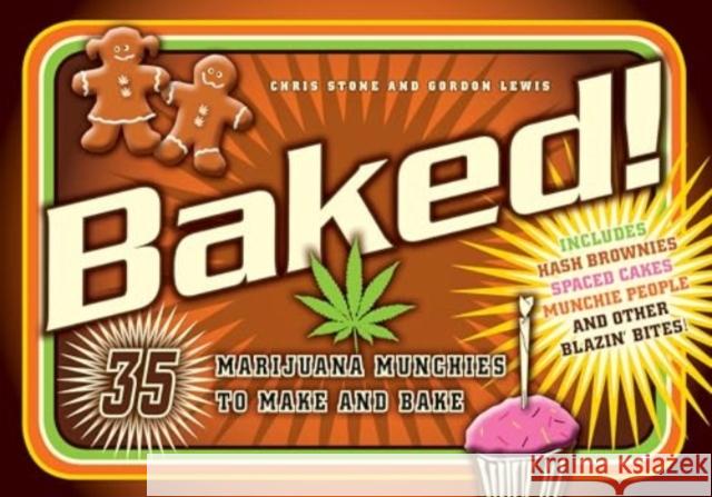 Baked!: 35 Marijuana Munchies to Make and Bake Chris Stone Gordon Lewis 9780764368615 Schiffer Publishing Ltd - książka