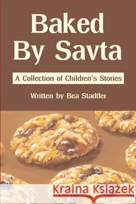 Baked By Savta: A Collection of Childrens' Stories Stadtler, Bea 9780595213894 Authors Choice Press - książka