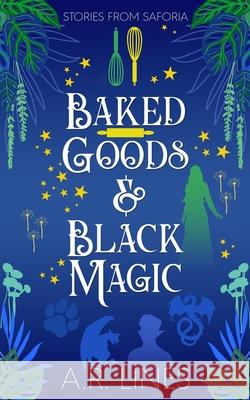 Baked Goods & Black Magic: Stories from Saforia Ar Lines 9781738340514 Arlines - książka