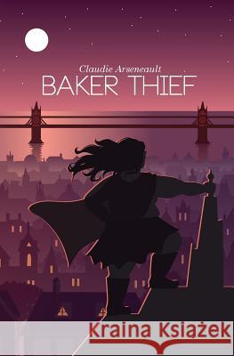 Baker Thief Claudie Arseneault 9781775312901 Claudie Arseneault - książka