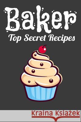 Baker Top Secret Recipes Tommy Stork 9781095820520 Independently Published - książka