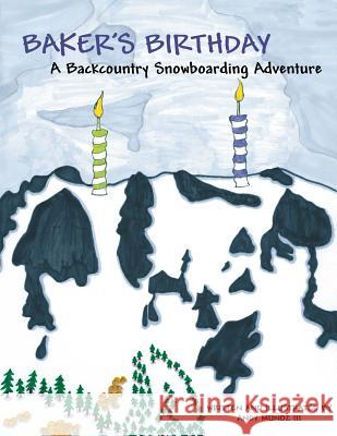 Baker's Birthday: A Backcountry Snowboarding Adventure Andy Muno Linda Chapdelaine Anna Munoz 9781495467400 Createspace - książka