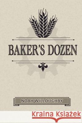 Baker's Dozen Noah Willoughby 9781500172770 Createspace - książka