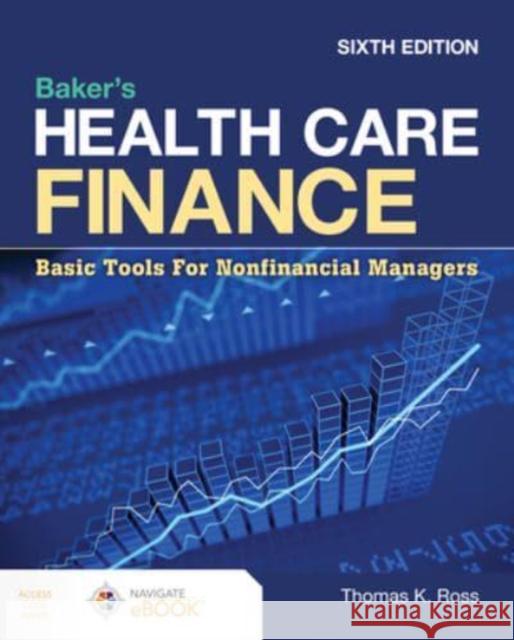 Baker's Health Care Finance: Basic Tools for Nonfinancial Managers Thomas K. Ross 9781284233162 Jones & Bartlett Publishers - książka