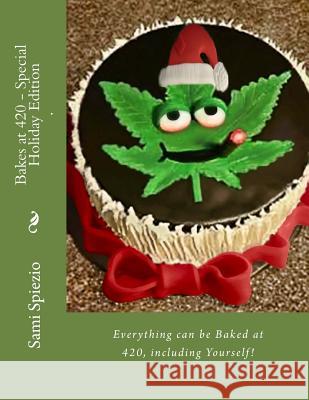Bakes at 420 - Special Holiday Edition: Everything can be Baked at 420, including Yourself! Abinosa, Brant 9781540642332 Createspace Independent Publishing Platform - książka