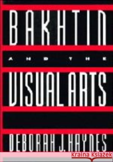 Bakhtin and the Visual Arts Deborah J. Haynes 9780521066044 Cambridge University Press - książka