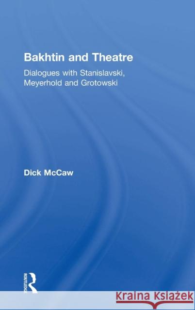 Bakhtin and Theatre: Dialogues with Stanislavski, Meyerhold and Grotowski Dick McCaw 9781138891449 Routledge - książka