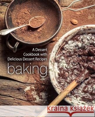 Baking: A Dessert Cookbook with Delicious Dessert Recipes Booksumo Press 9781984009500 Createspace Independent Publishing Platform - książka