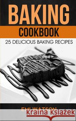 Baking Cookbook: 25 Delicious Baking Recipes Emi Watson 9781548781248 Createspace Independent Publishing Platform - książka