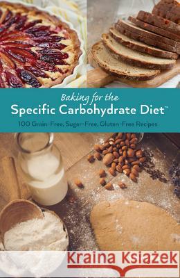 Baking for the Specific Carbohydrate Diet: 100 Grain-Free, Sugar-Free, Gluten-Free Recipes Anible, Kathryn 9781612434896 Ulysses Press - książka