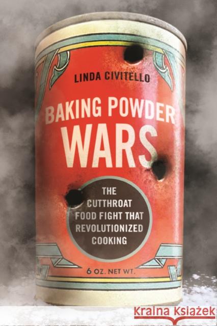 Baking Powder Wars: The Cutthroat Food Fight That Revolutionized Cooking Civitello, Linda 9780252041082 University of Illinois Press - książka