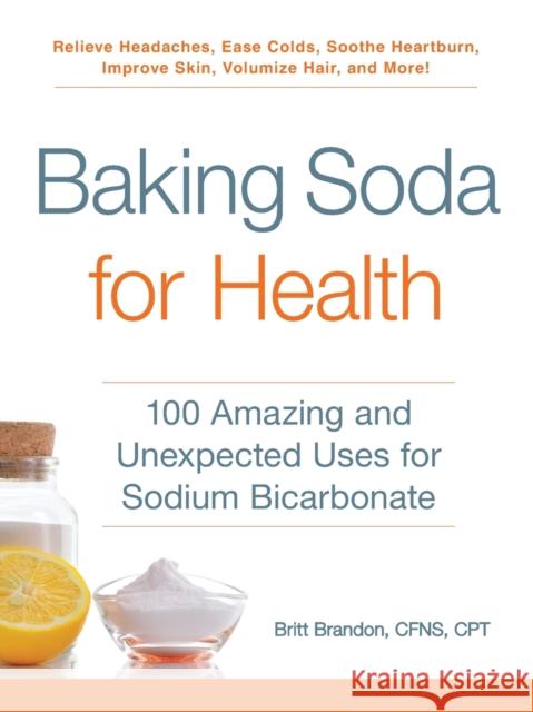 Baking Soda for Health: 100 Amazing and Unexpected Uses for Sodium Bicarbonate Britt Brandon 9781507206577 Adams Media Corporation - książka