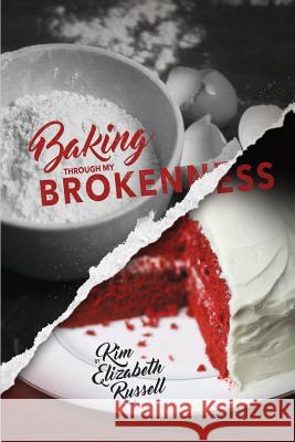 Baking Through My Brokenness Kim Elizabeth Russell 9780997485912 Entegrity Choice Publishing - książka