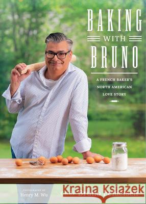 Baking with Bruno: A French Baker's North American Love Story Bruno Feldeisen 9781770503328 Whitecap Books - książka