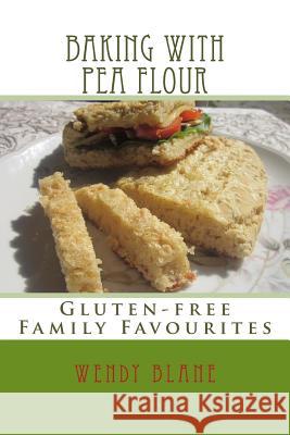 Baking with Pea Flour: Gluten-free Family Favourites Blane, Wendy J. 9781492224945 Createspace - książka