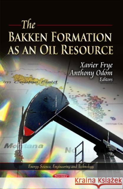 Bakken Formation as an Oil Resource Xavier Frye, Anthony Odom 9781619424982 Nova Science Publishers Inc - książka