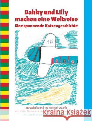 Bakky und Lilly machen eine Weltreise: Eine spannende Katzengeschichte Karin Hoffmann, Juliane Grimm 9783741201745 Books on Demand - książka