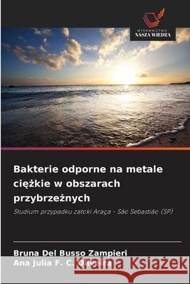 Bakterie odporne na metale ciezkie w obszarach przybrzeznych Del Busso Zampieri, Bruna, F. C. Oliveira, Ana Julia 9786208784027 Wydawnictwo Nasza Wiedza - książka
