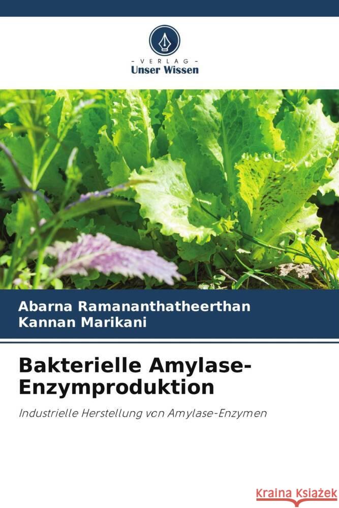 Bakterielle Amylase-Enzymproduktion Ramananthatheerthan, Abarna, Marikani, Kannan 9786209355592 Verlag Unser Wissen - książka