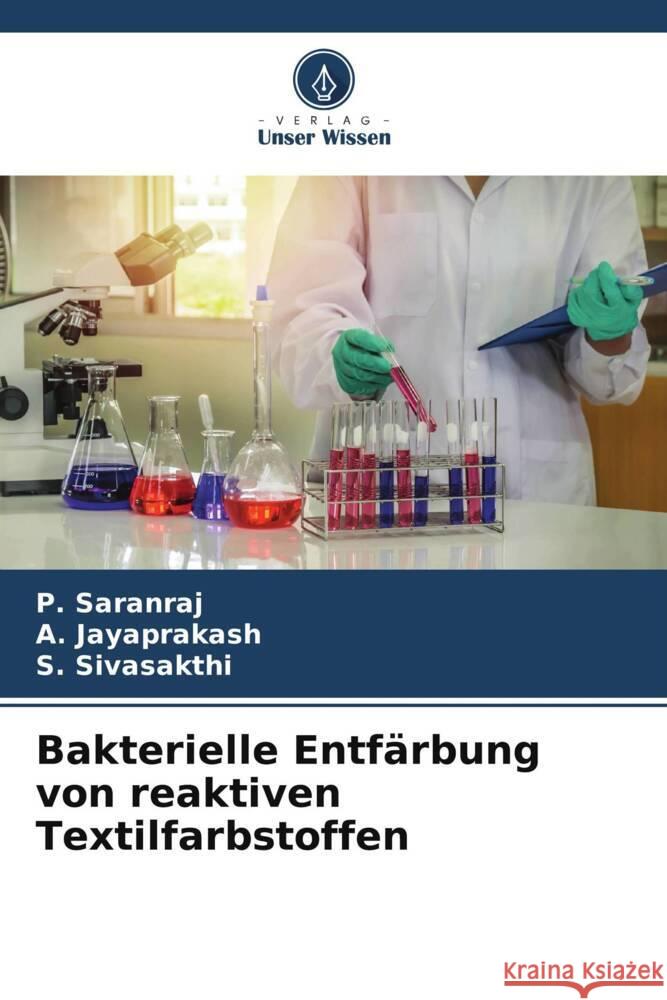 Bakterielle Entfärbung von reaktiven Textilfarbstoffen Saranraj, P., Jayaprakash, A., Sivasakthi, S. 9786205162538 Verlag Unser Wissen - książka