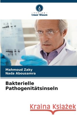 Bakterielle Pathogenitätsinseln Zaky, Mahmoud, Abousamra, Nada 9786208917708 Verlag Unser Wissen - książka