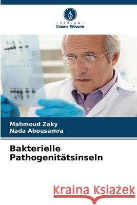Bakterielle Pathogenitätsinseln Zaky, Mahmoud, Abousamra, Nada 9786208917708 Verlag Unser Wissen - książka
