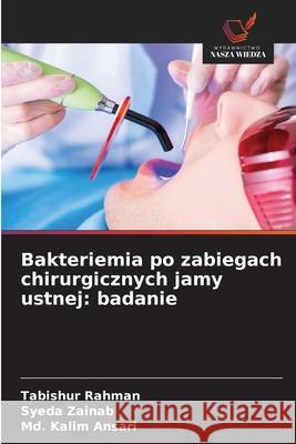 Bakteriemia po zabiegach chirurgicznych jamy ustnej: badanie Tabishur Rahman Syeda Zainab MD Kalim Ansari 9786202206112 Wydawnictwo Nasza Wiedza - książka