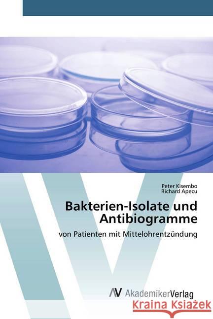 Bakterien-Isolate und Antibiogramme : von Patienten mit Mittelohrentzündung Kisembo, Peter; Apecu, Richard 9786200098245 AV Akademikerverlag - książka