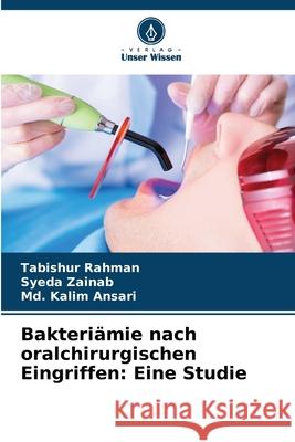 Bakteri?mie nach oralchirurgischen Eingriffen: Eine Studie Tabishur Rahman Syeda Zainab MD Kalim Ansari 9786202220330 Verlag Unser Wissen - książka