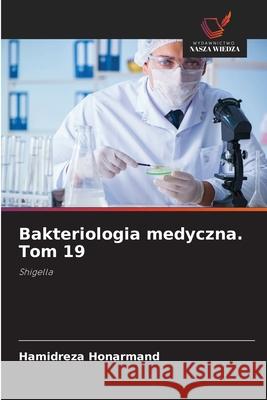 Bakteriologia medyczna. Tom 19 Honarmand, Hamidreza 9786202419734 Wydawnictwo Nasza Wiedza - książka