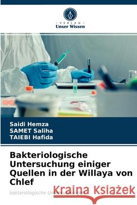 Bakteriologische Untersuchung einiger Quellen in der Willaya von Chlef Saidi Hemza, Samet Saliha, Taiebi Hafida 9786203619898 Verlag Unser Wissen - książka