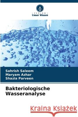 Bakteriologische Wasseranalyse Saleem, Sahrish, Azhar, Maryam, Parveen, Shazia 9786209072727 Verlag Unser Wissen - książka