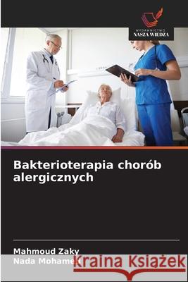 Bakterioterapia chor?b alergicznych Mahmoud Zaky Nada Mohamed 9786208931421 Wydawnictwo Nasza Wiedza - książka