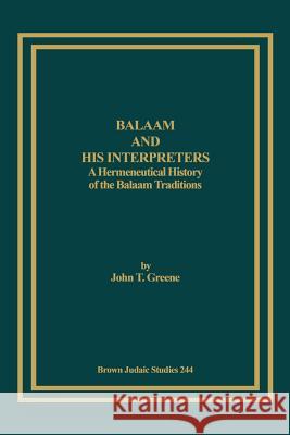 Balaam and His Interpreters: A Hermeneutical History of the Balaam Traditions Greene, John T. 9781930675414 Brown Judaic Studies - książka